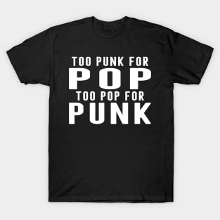 Too Punk For Pop, To Pop For Punk T-Shirt